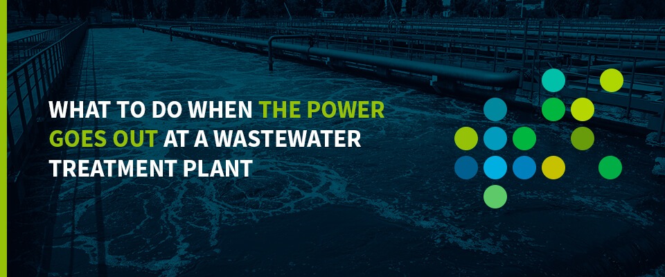What to Do When the Power Goes Out at a Wastewater Treatment Plant